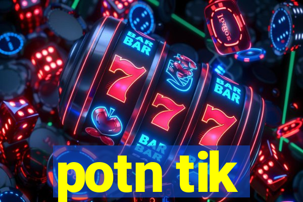 potn tik